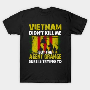 Vietnam Didn't Kill Me But The Agent Orange Sure is Trying to T-Shirt Vietnam Veteran T-Shirt